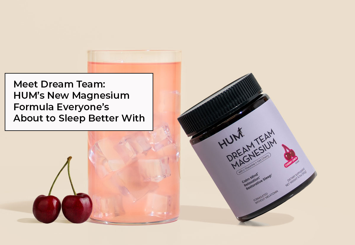 meet dream team: HUM's new magnesium formula everyones about to sleep better with