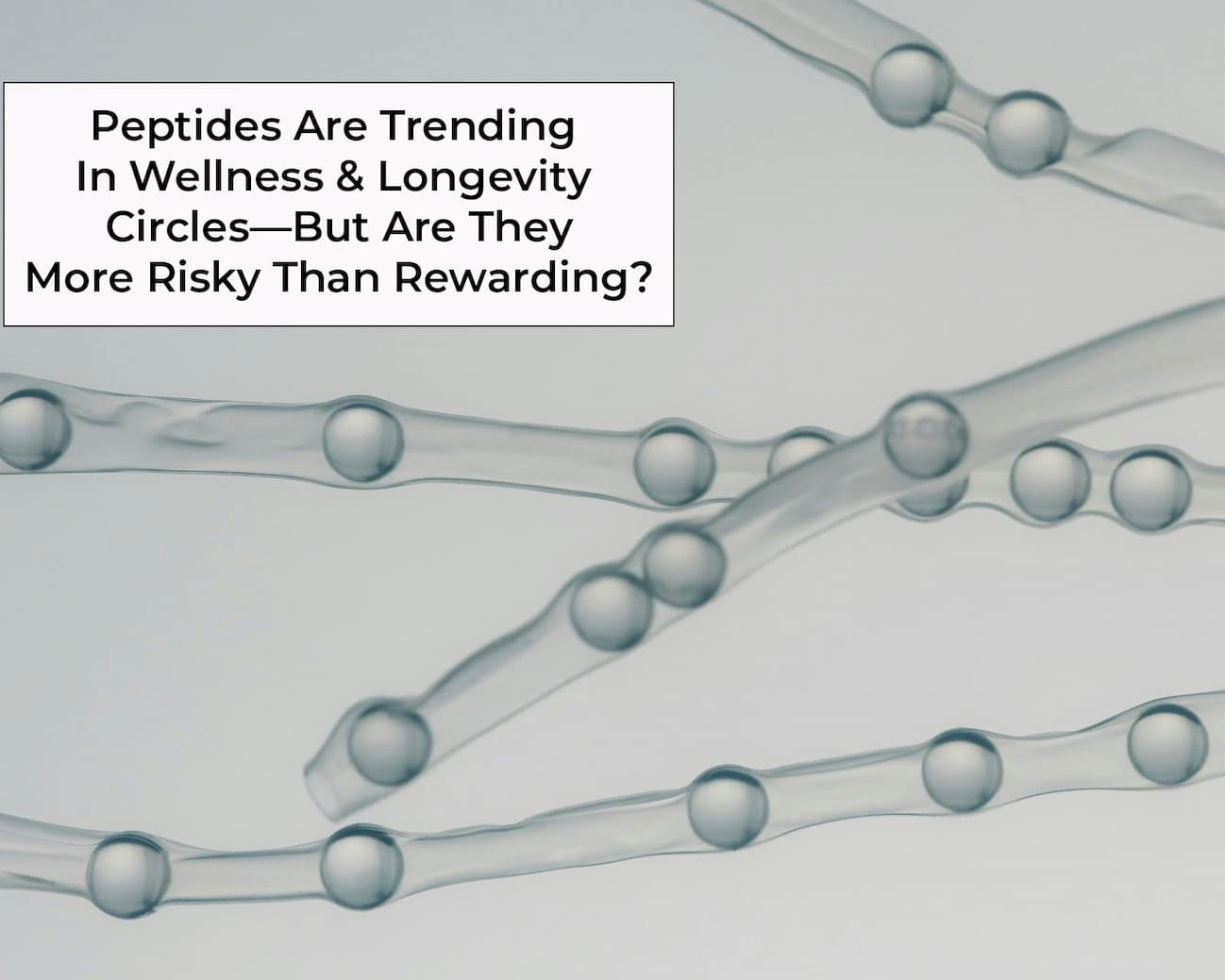 peptides are trending in wellness and longevity circles, but are they more risky than rewarding?
