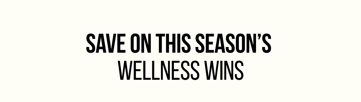 save on this season's wellness wins