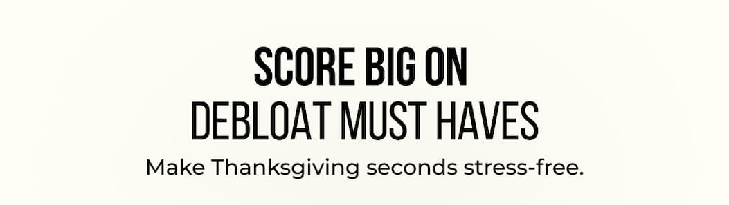 score big on debloat must haves