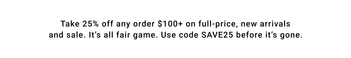 25% off $100+