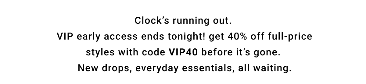 40% off with code VIP40