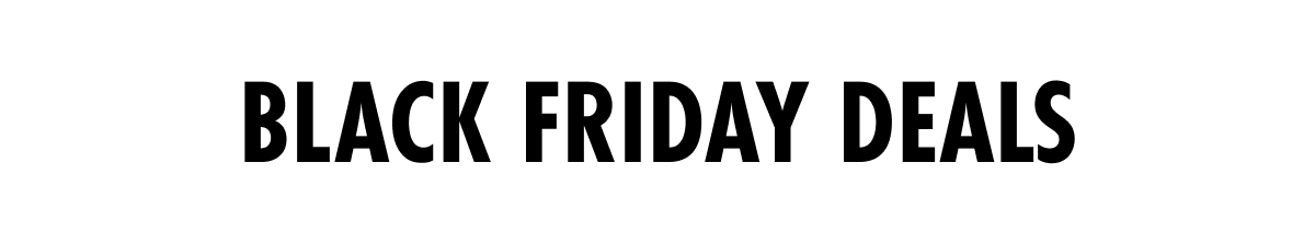 BLACK FRIDAY DEALS