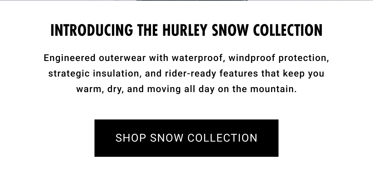 Introducing The Hurley Snow Collection