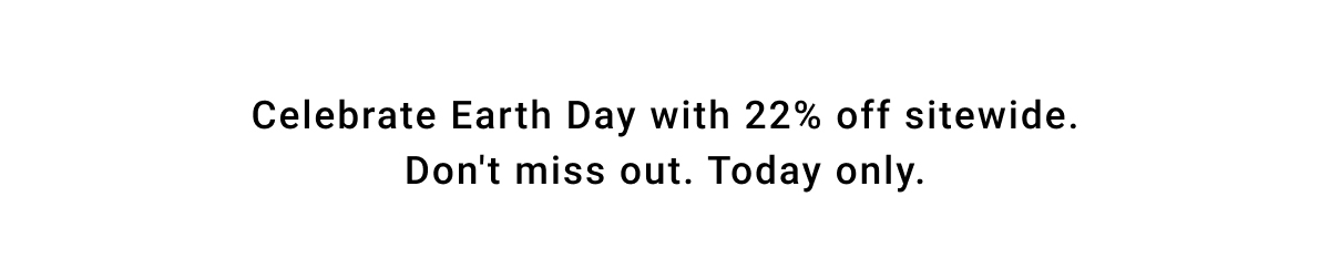 EARTH DAY - 22% OFF ONE DAY ONLY