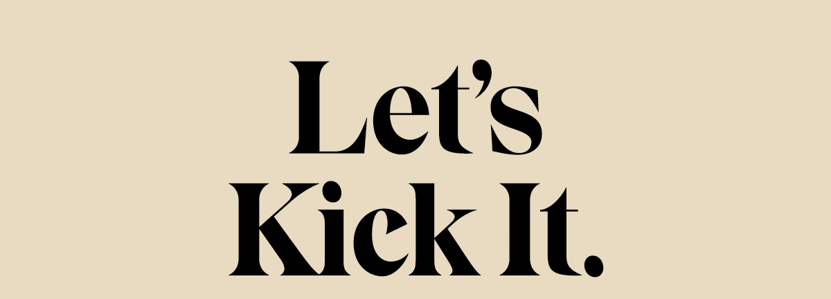 Let's Kick It.