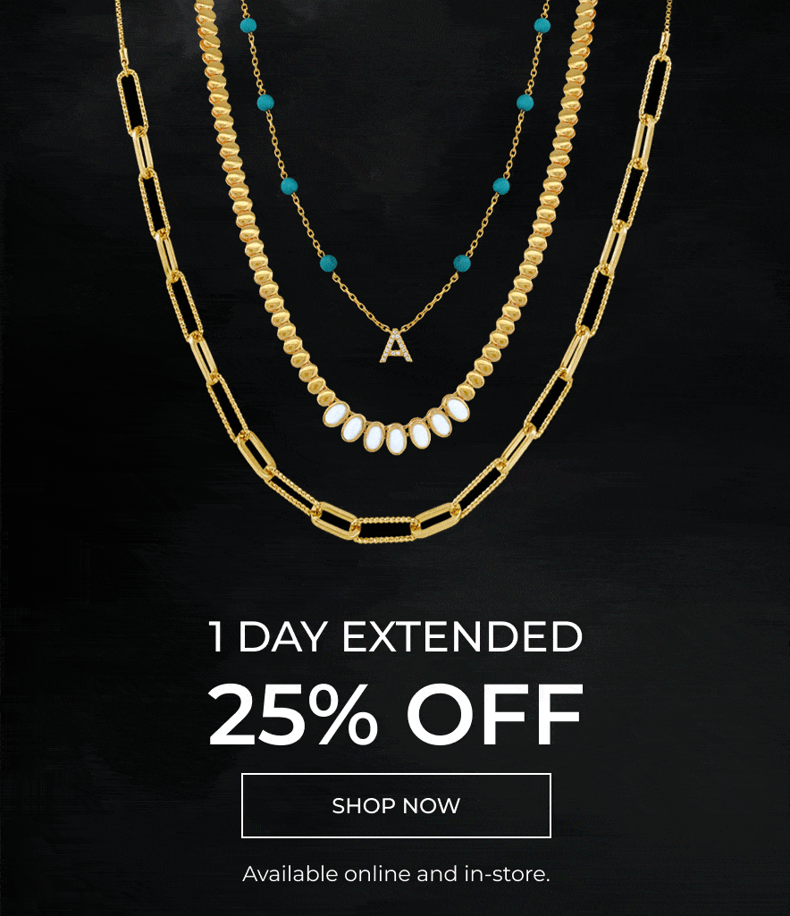 1 DAY EXTENDED 25% OFF | Available online and in-store.