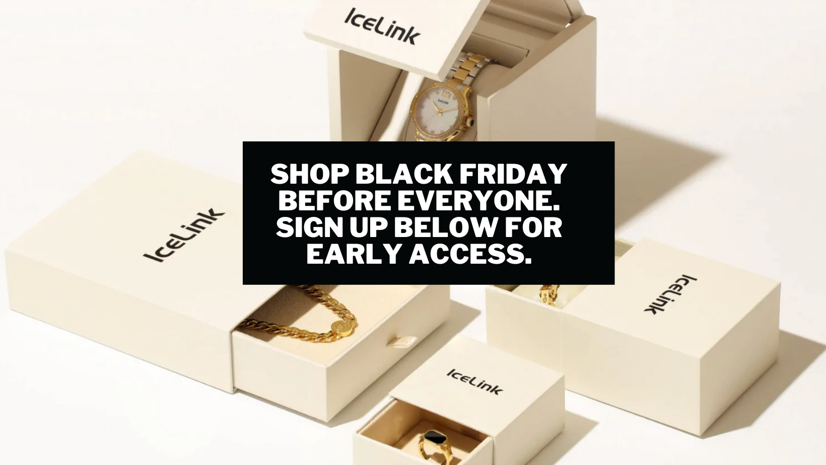 Black Friday early access invite. Get a chance to shop before things sell out.
