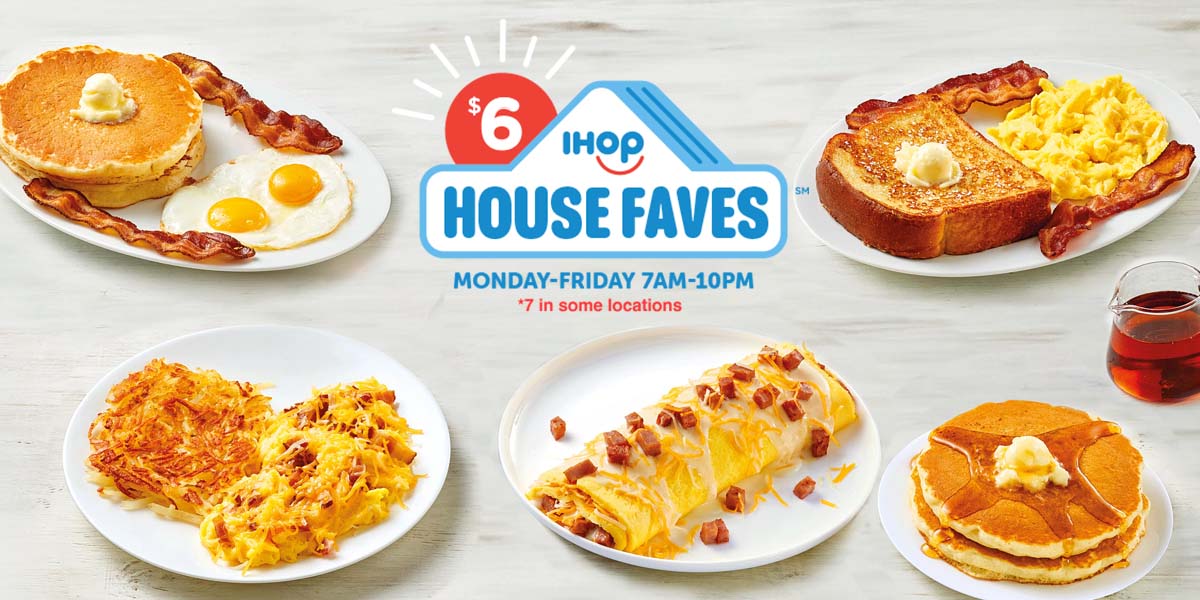 $6 IHOP House Faves. Monday to Friday, 7 am to 10 pm. $7 in some locations. Images of House Fave meals, including the Breakfast Faves combo with two pancakes, two bacon strips, and eggs, and a Ham and Cheddar Omelette.