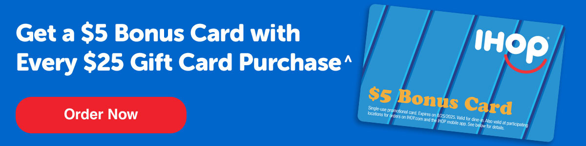 Get a $5 Bonus Card with Every $25 Gift Card Purchase^