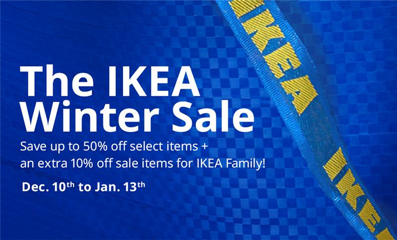 The IKEA Winter Sale Save up to 50% off select items + an extra 10% off sale items for IKEA Family December 10th - January 13th