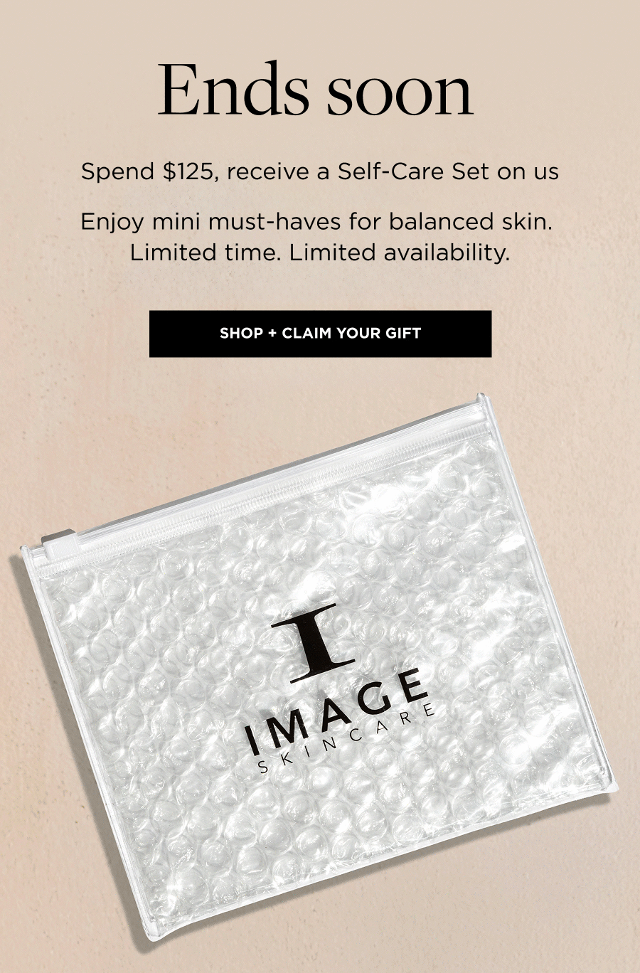 Ends soon&nbsp; Spend $125, receive a Self-Care Set on us  Enjoy mini must-haves for balanced skin. Limited time. Limited availability. SHOP + CLAIM YOUR GIFT