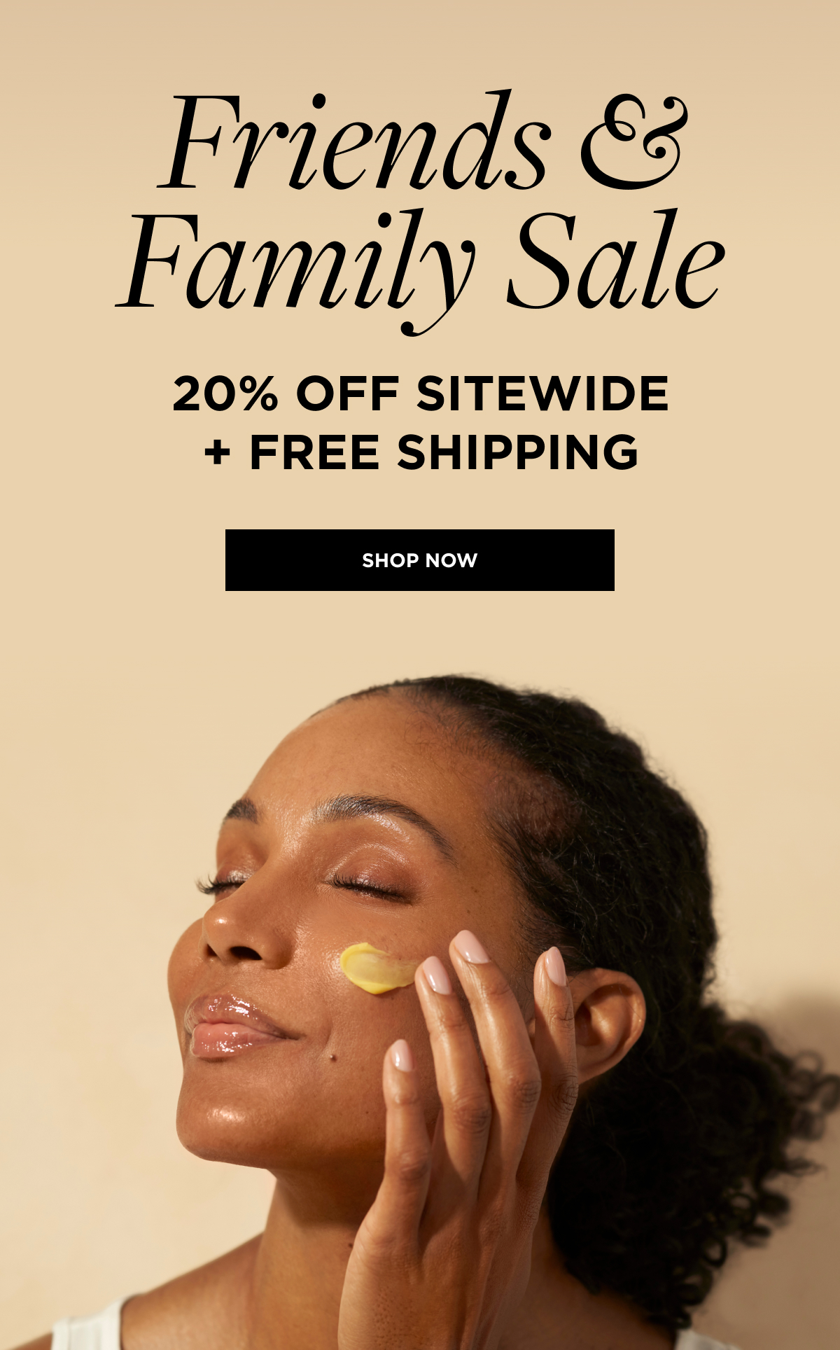 Friends & Family Sale 20% Off Sitewide + FREE SHIPPING