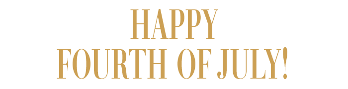HAPPY FOURTH OF JULY!