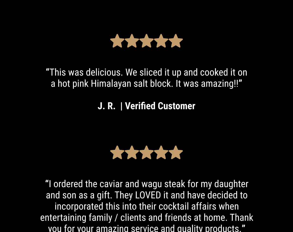 “This was delicious. We sliced it up and cooked it on a hot pink Himalayan salt block. It was amazing!!”  - J. R.  | Verified Customer