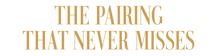 THE PAIRING THAT NEVER MISSES