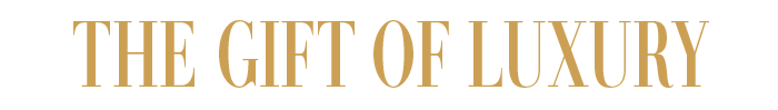 THE GIFT OF LUXURY