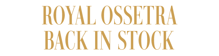 ROYAL OSSETRA IS BACK IN STOCK