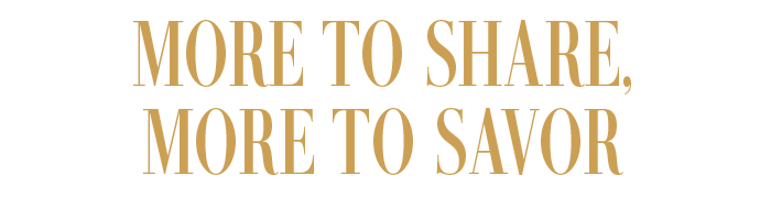 MORE TO SHARE, MORE TO SAVOR
