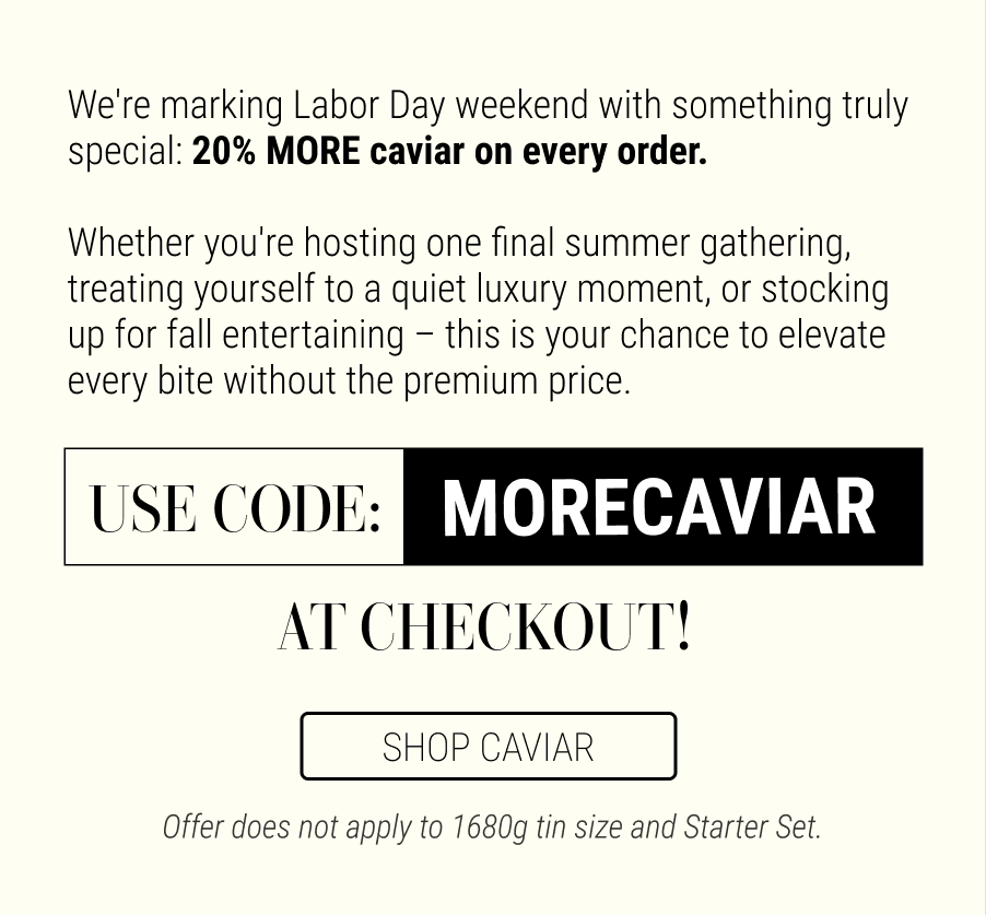 Use Code: MORECAVIAR