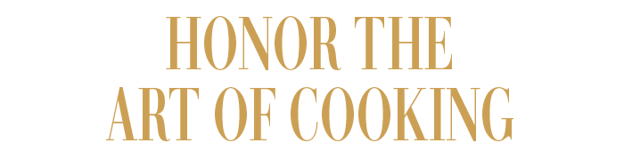 HONOR THE ART OF COOKING