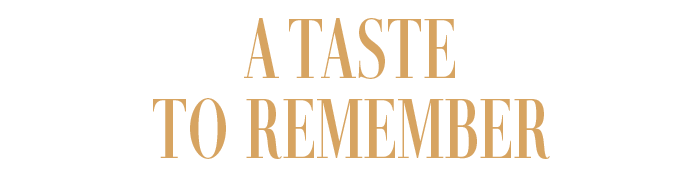 A TASTE TO REMEMBER