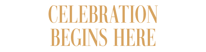CELEBRATION BEGINS HERE