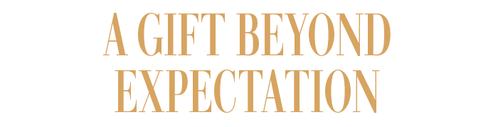A GIFT BEYOND EXPECTATION