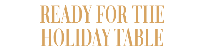 READY FOR THE HOLIDAY TABLE