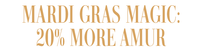 MARDI GRAS MAGIC: 20% MORE AMUR