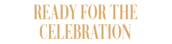 READY FOR THE CELEBRATION