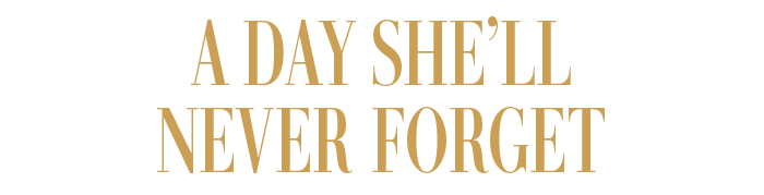A DAY SHE'LL NEVER FORGET