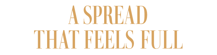 A SPREAD THAT FEELS FULL