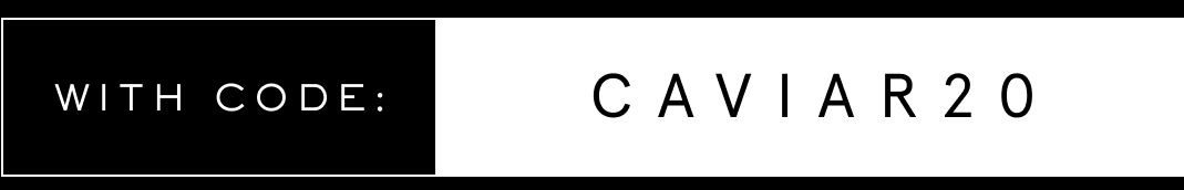 USE CODE: CAVIAR20