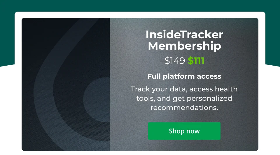 InsideTracker Membership - Full platform access    Track your data, access health tools, and get personalized recommendations. Buy now for $111