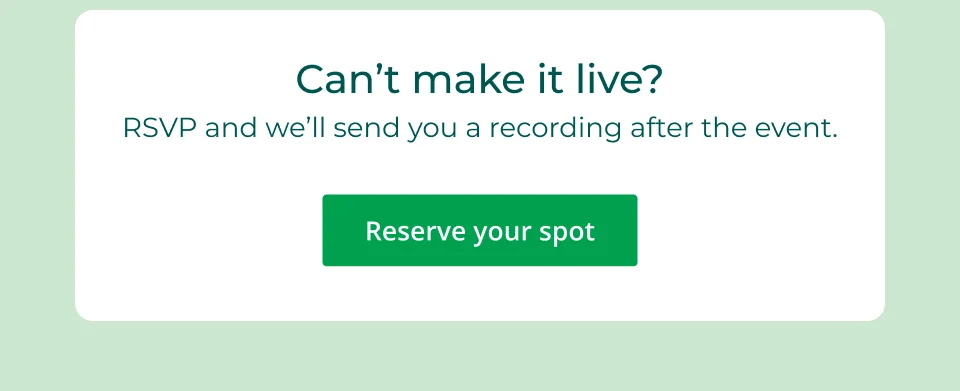 Can't make it live? Reserve your spot to receive the recording 