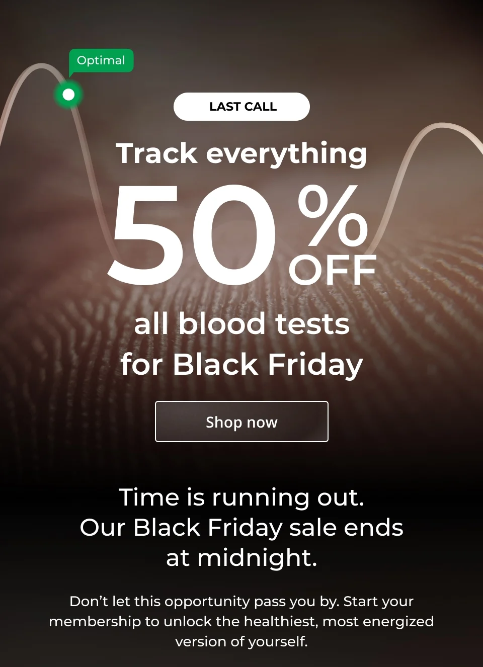 LAST CALL! Time is running out. Our Black Friday sale ends at midnight. 50% off all blood tests for Black Friday! Click here to shop now.