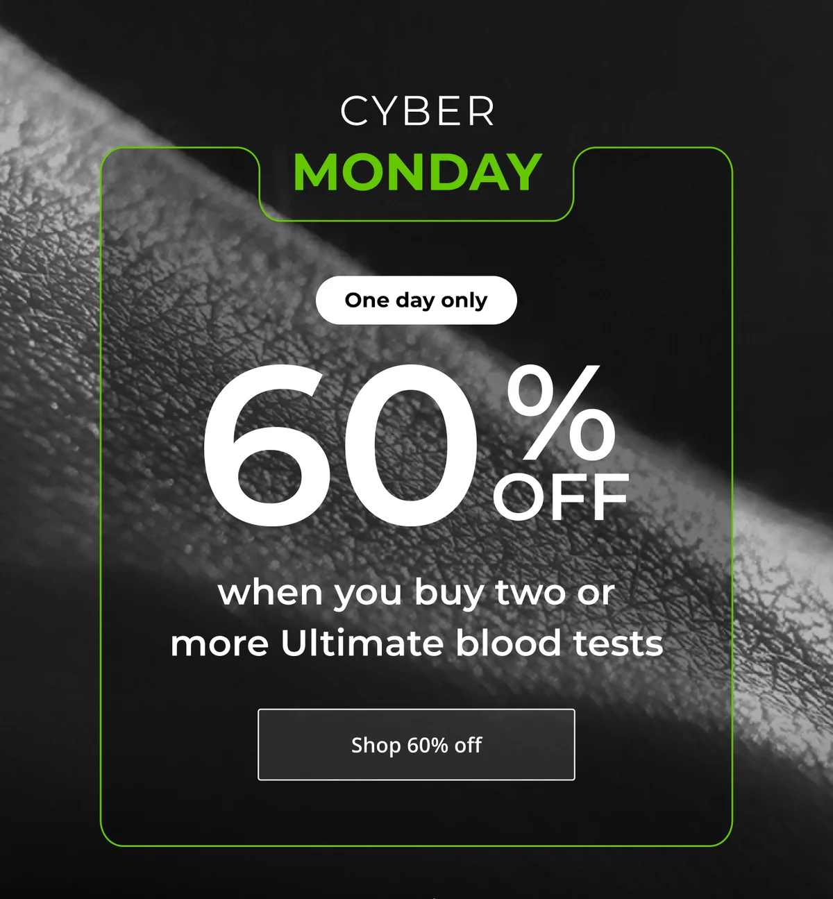 Cyber Monday - 60% off when you buy two or more Ultimate blood tests. Click here to shop now!