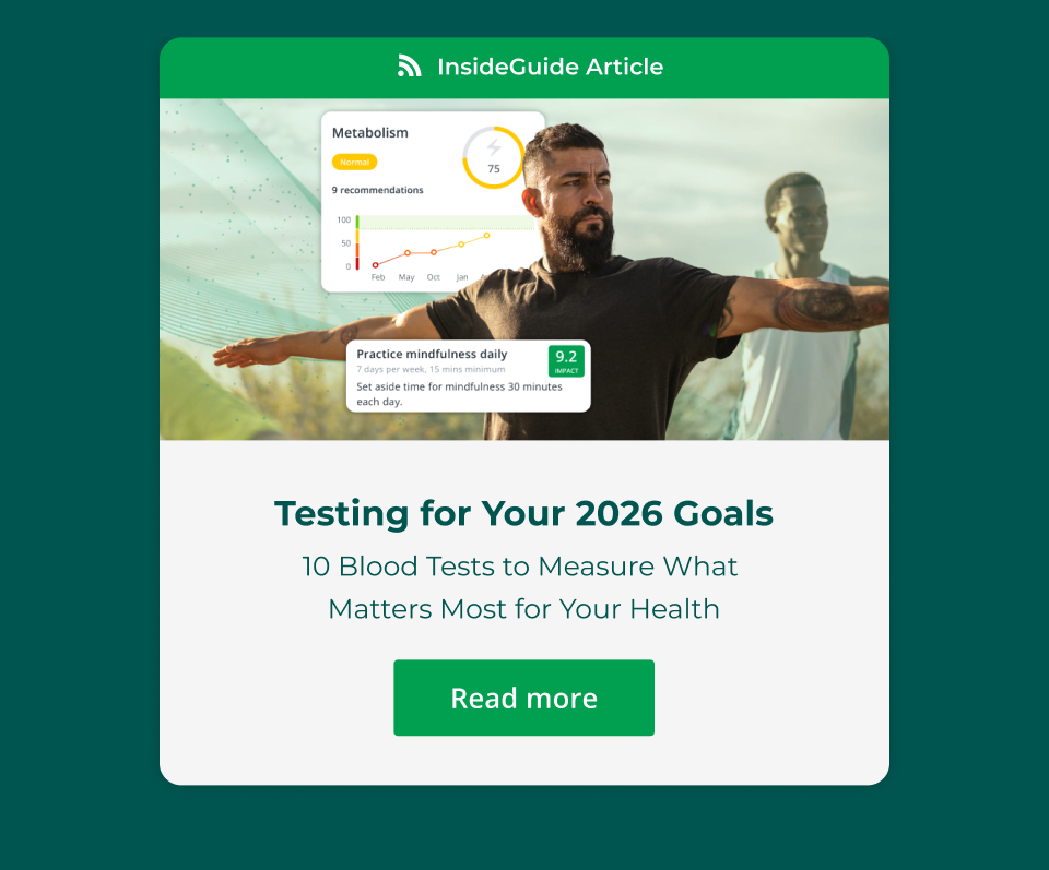 InsideGuide Article: Testing for Your 2026 Goals 10 Blood Tests to Measure What  Matters Most for Your Health - Click here to read more