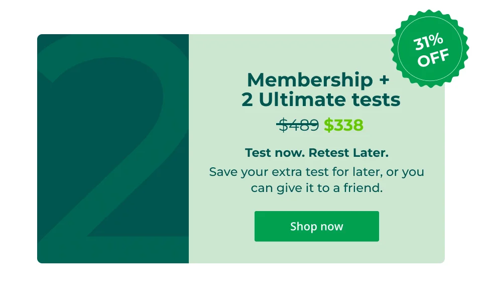 Membership + 2 Ultimate tests - Test now. Retest Later.  Save your extra test for later, or you can give it to a friend. Click here to shop now
