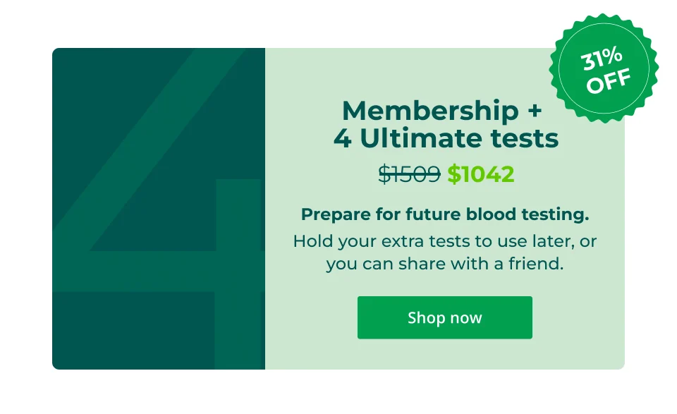 Membership + 4 Ultimate tests - Prepare for future blood testing.  Hold your extra tests to use later, or you can share with a friend. Click here to shop now
