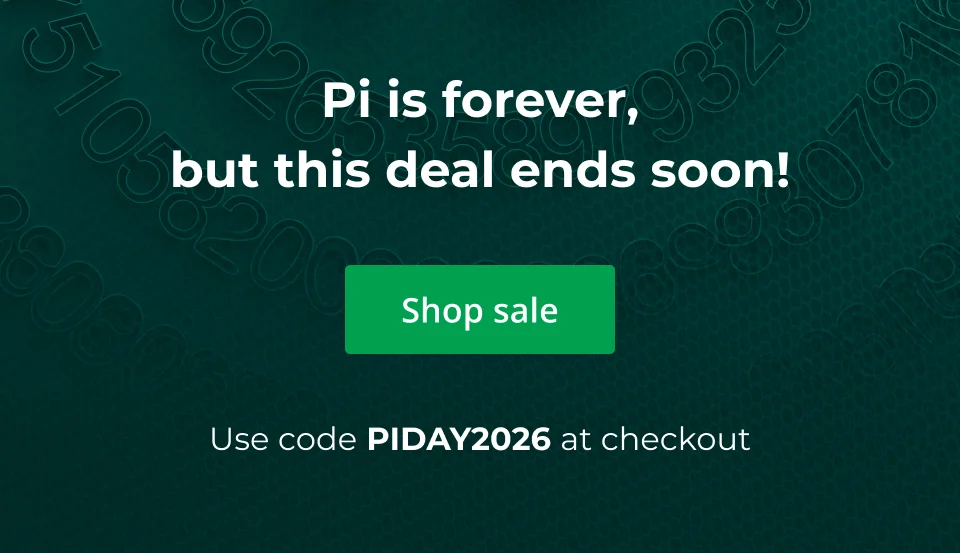 Pi is forever, but. this deal ends soon! Click here to shop the sale. Use code PIDAY2026 at checkout.