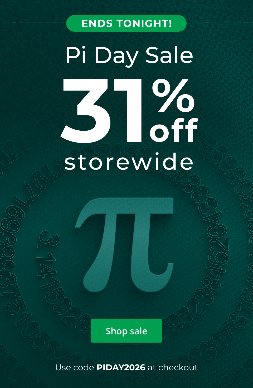 ENDS TONIGHT! 31% off storewide. Shop now with code PIDAY2026