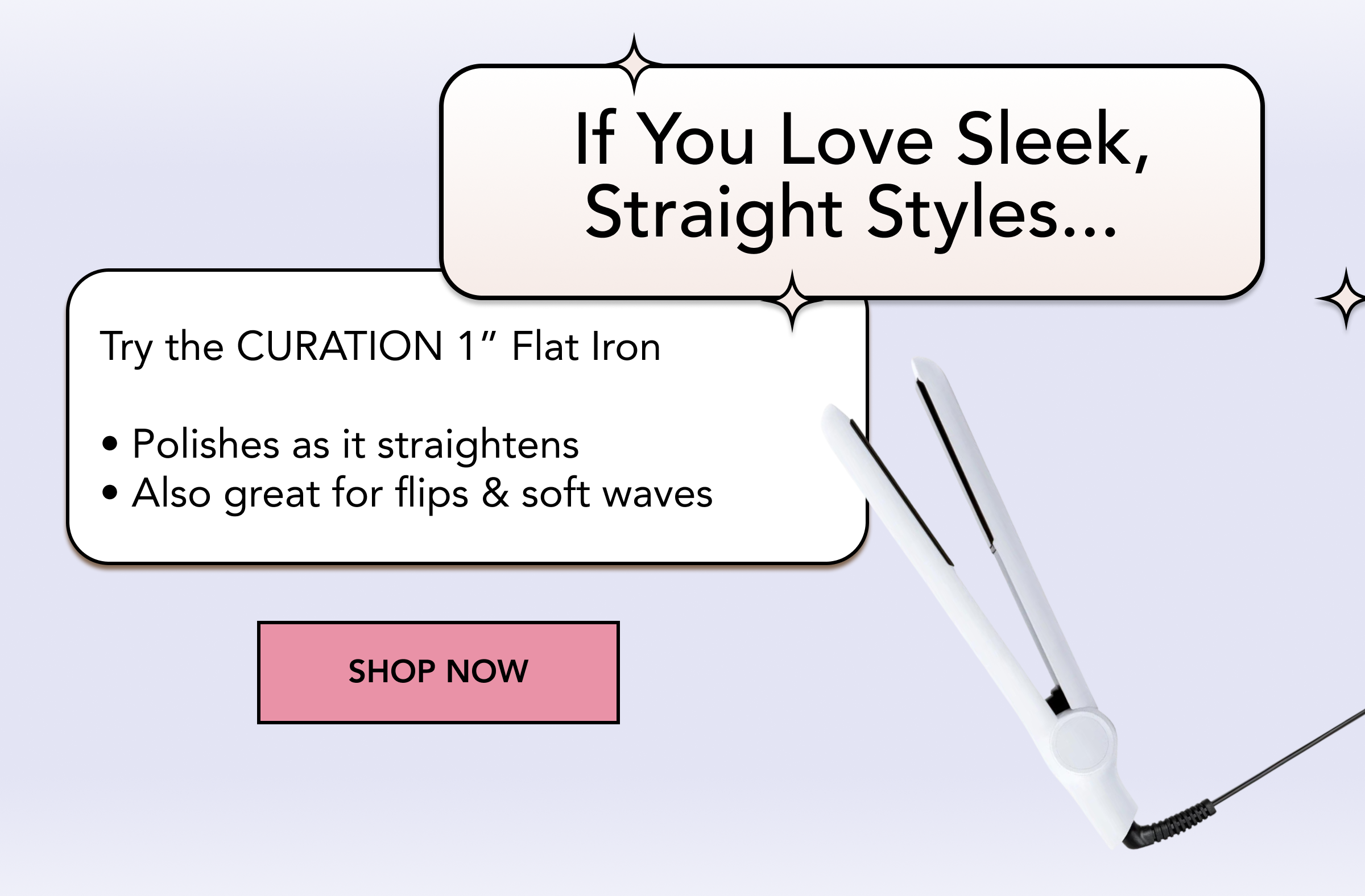 CURATION 1" Flat Iron
