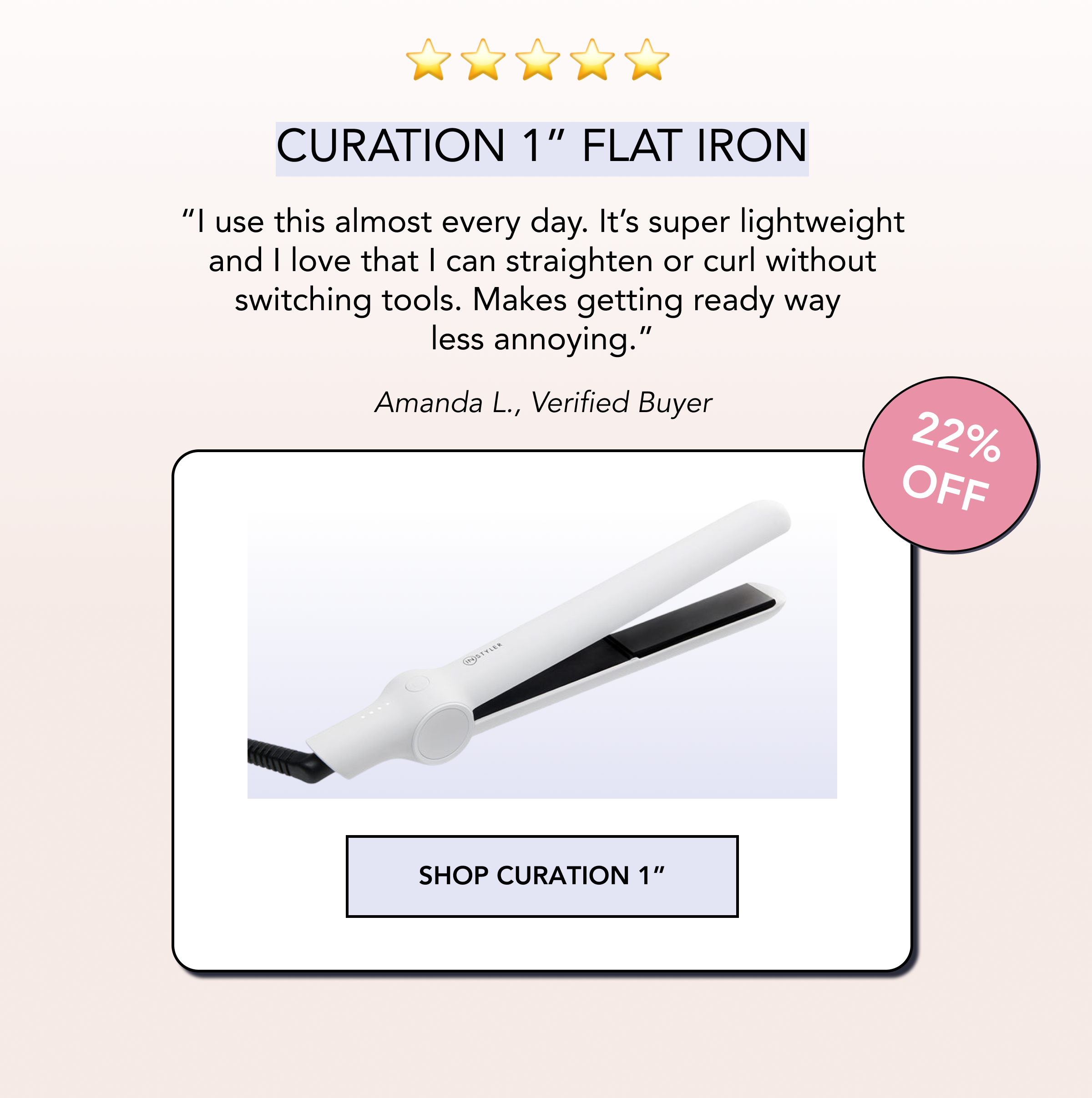 CURATION 1" Flat Iron