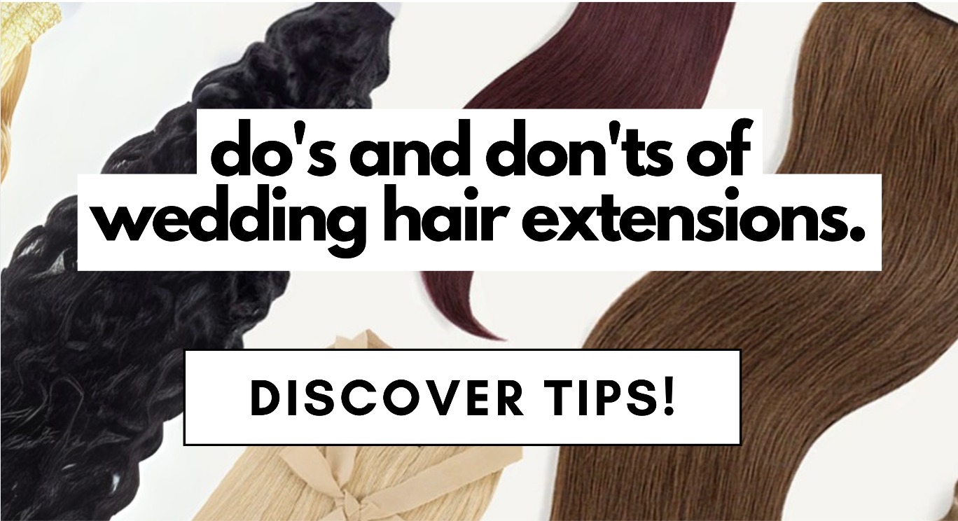 do's and don'ts of wedding hair extensions.