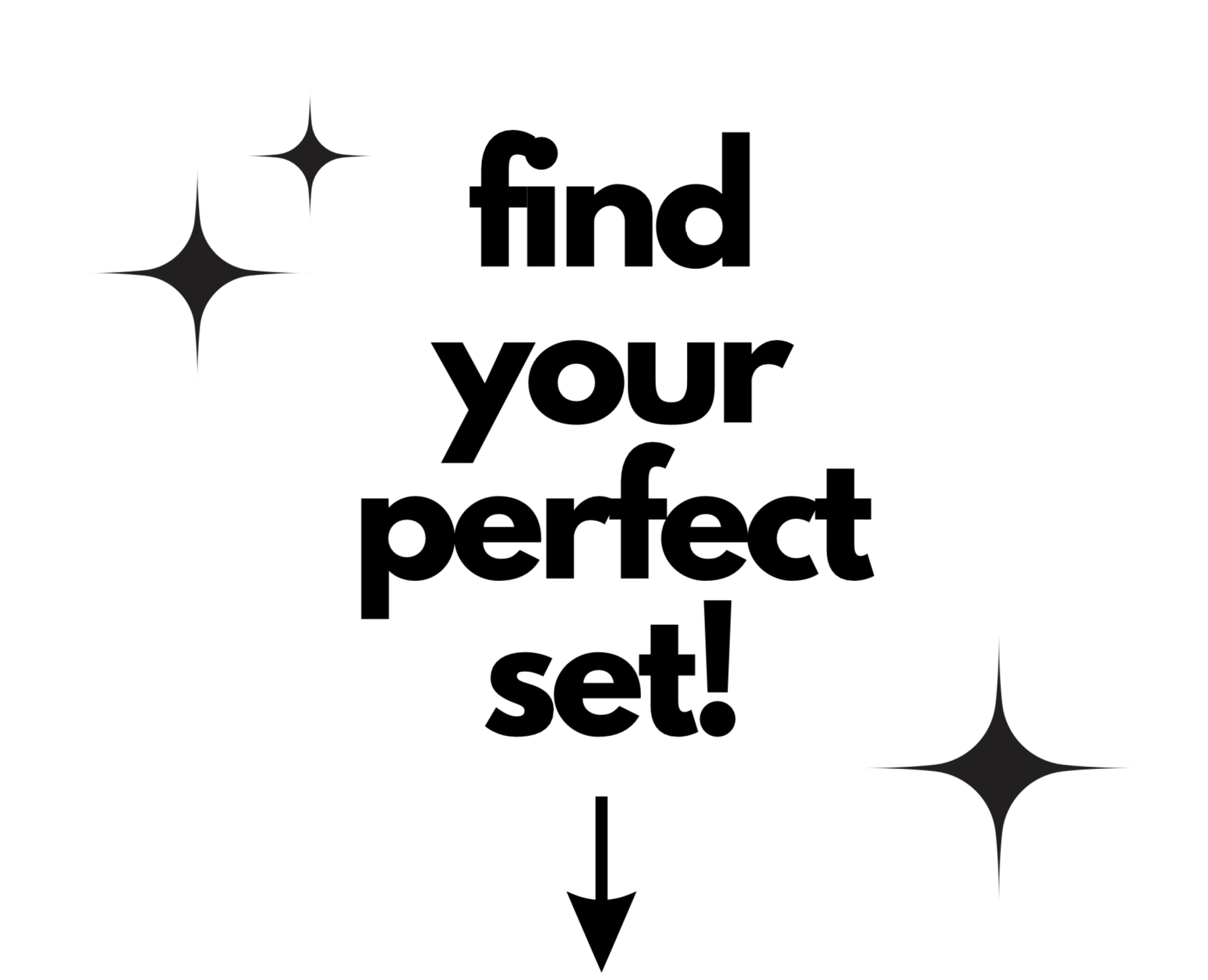 find your perfect set!