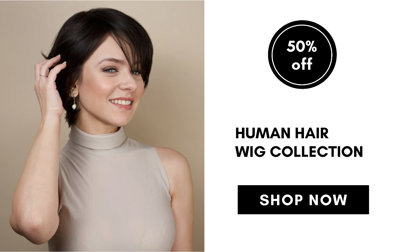 human hair wig collection SHOP NOW 50% off