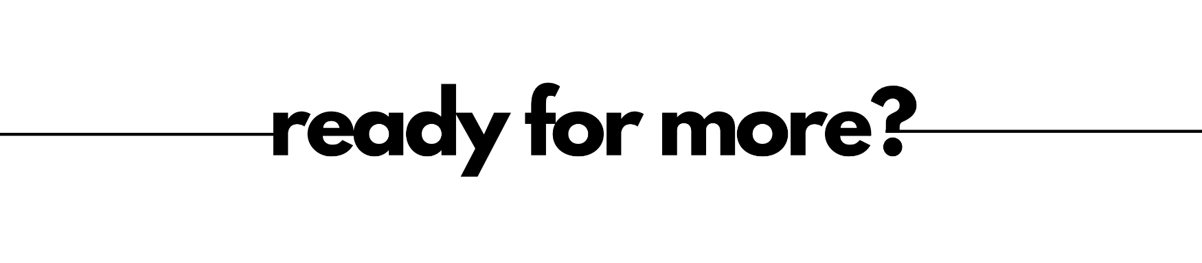 ready for more?