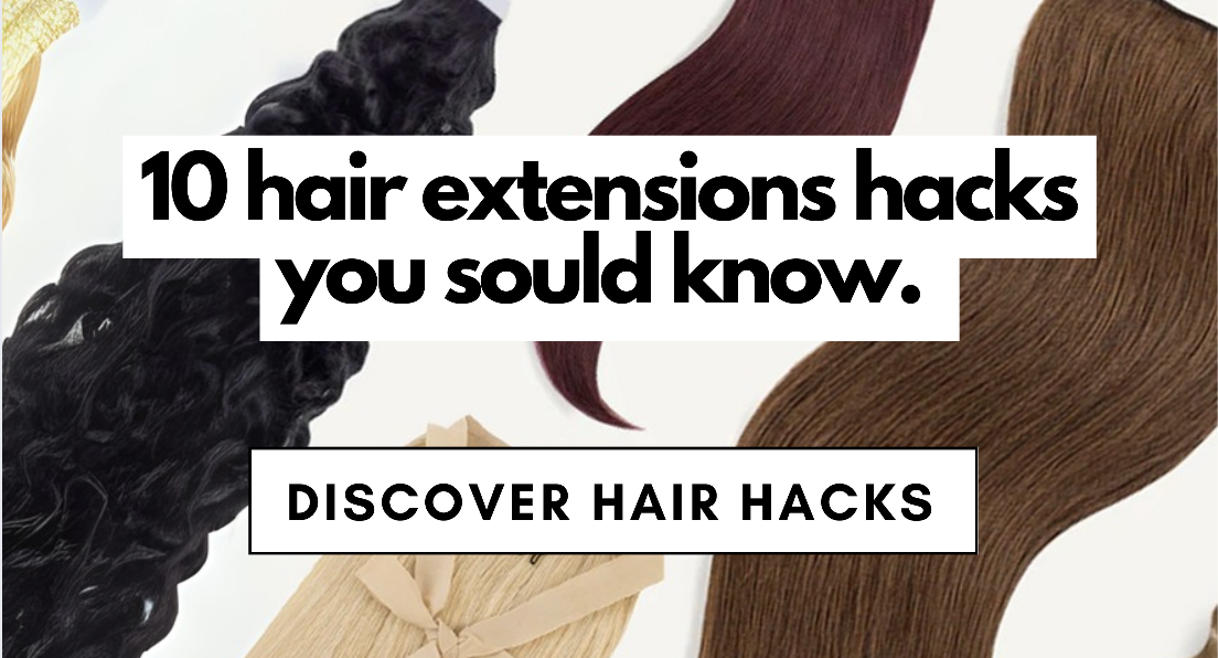 10 hair extensions hacks you sould know. Discover Hair Hacks